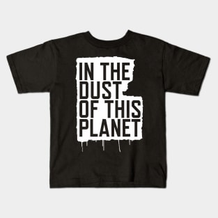 In the Dust of this Planet Kids T-Shirt